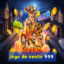 jogo de vestir 999